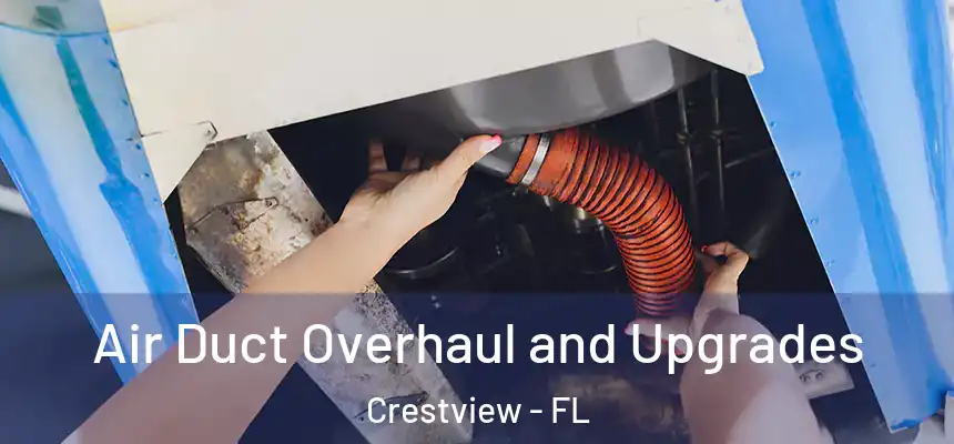  Air Duct Overhaul and Upgrades Crestview - FL