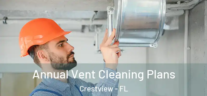  Annual Vent Cleaning Plans Crestview - FL
