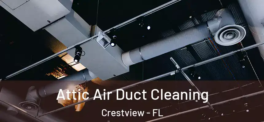  Attic Air Duct Cleaning Crestview - FL