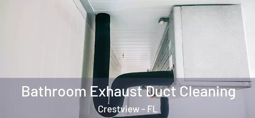  Bathroom Exhaust Duct Cleaning Crestview - FL