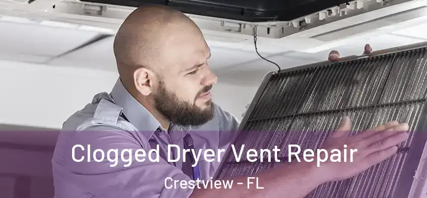  Clogged Dryer Vent Repair Crestview - FL