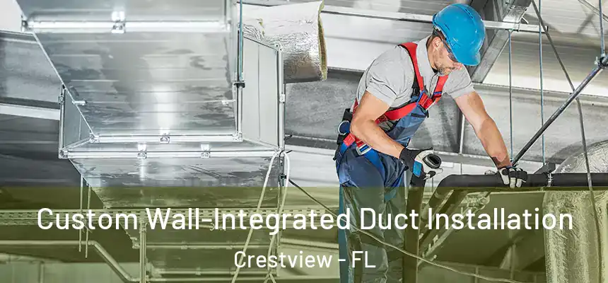  Custom Wall-Integrated Duct Installation Crestview - FL