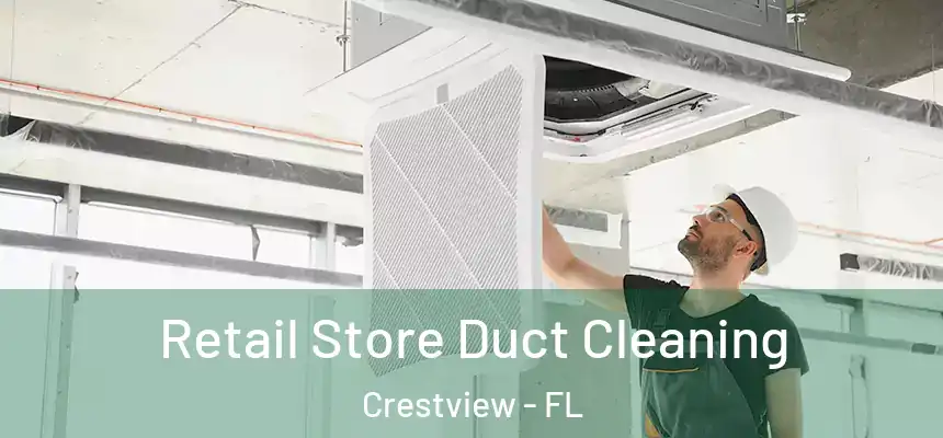  Retail Store Duct Cleaning Crestview - FL