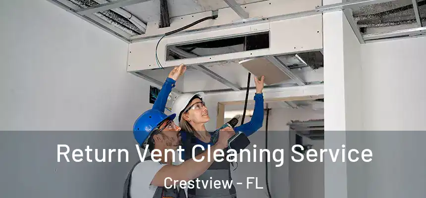  Return Vent Cleaning Service Crestview - FL