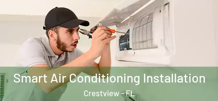  Smart Air Conditioning Installation Crestview - FL
